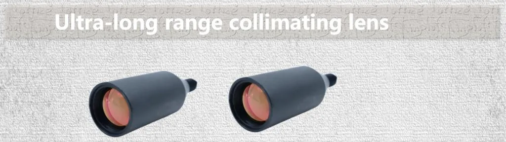 OEM China Factory Price Optical Ultra-Long Range Collimating Lens