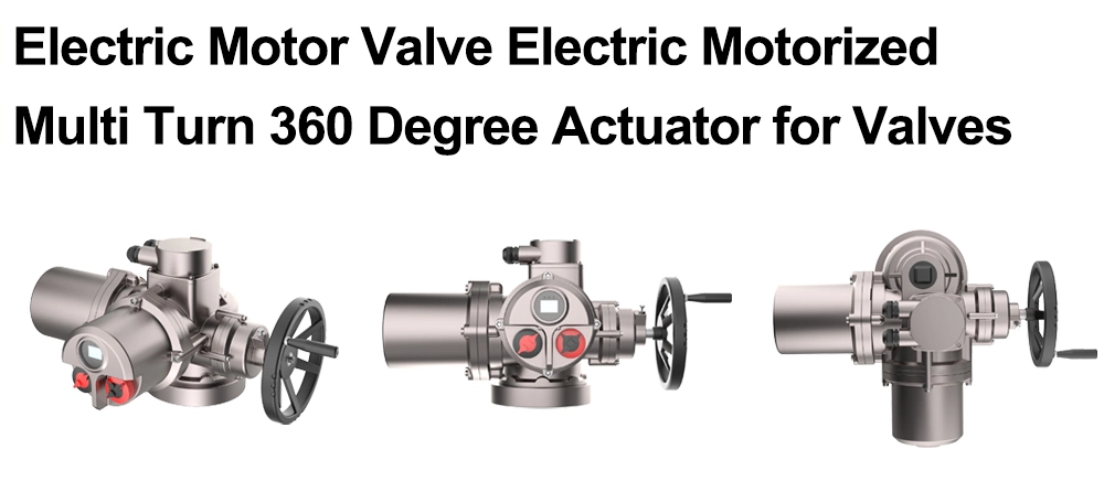 Electric Motor Valve Electric Motorized Multi Turn 360 Degree Actuator for Valves